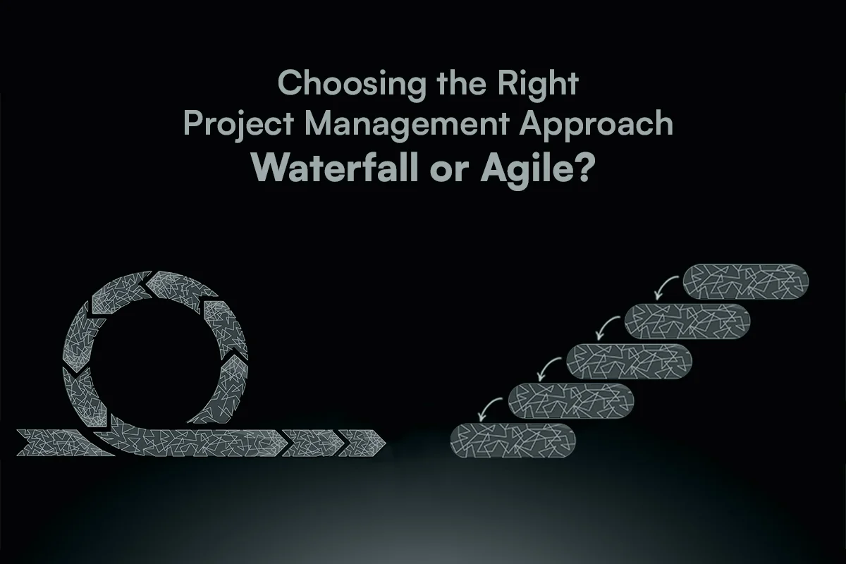 Choosing the Right Project Management Approach Waterfall or Agile